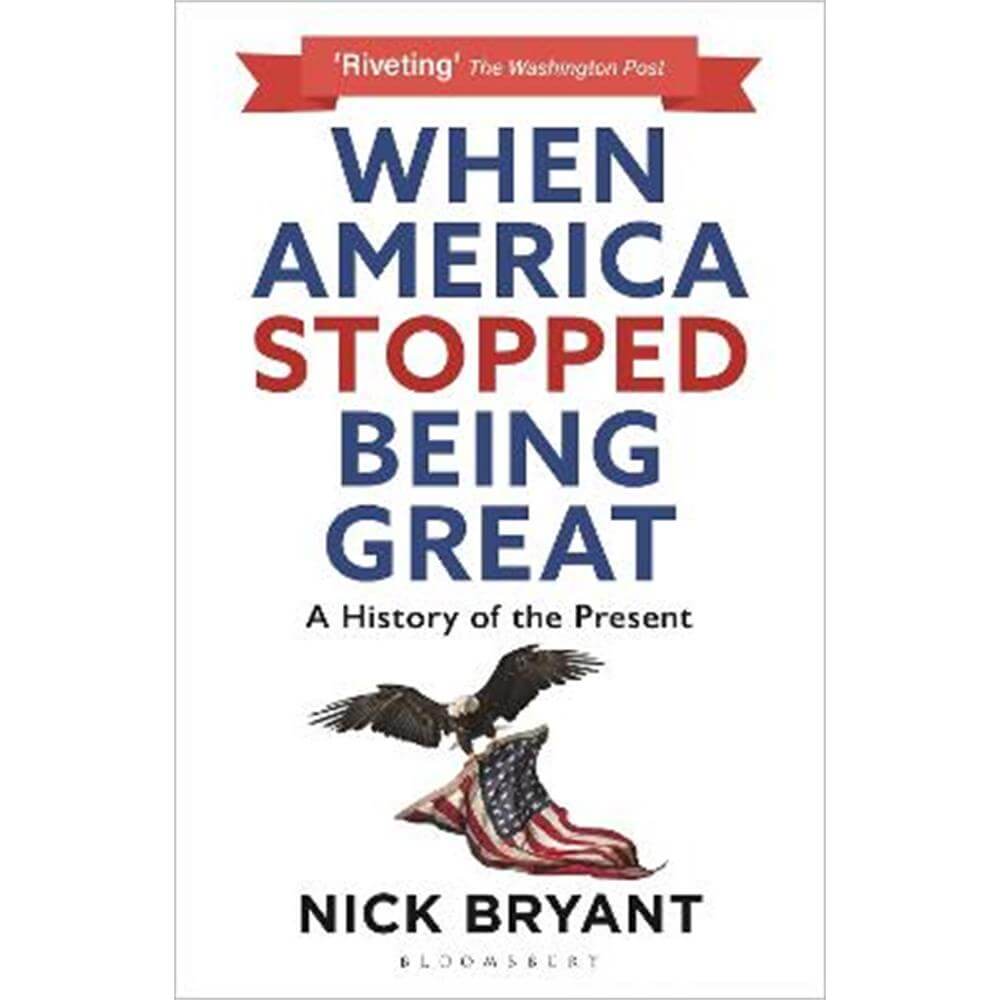 When America Stopped Being Great: A History of the Present (Paperback) - Nick Bryant